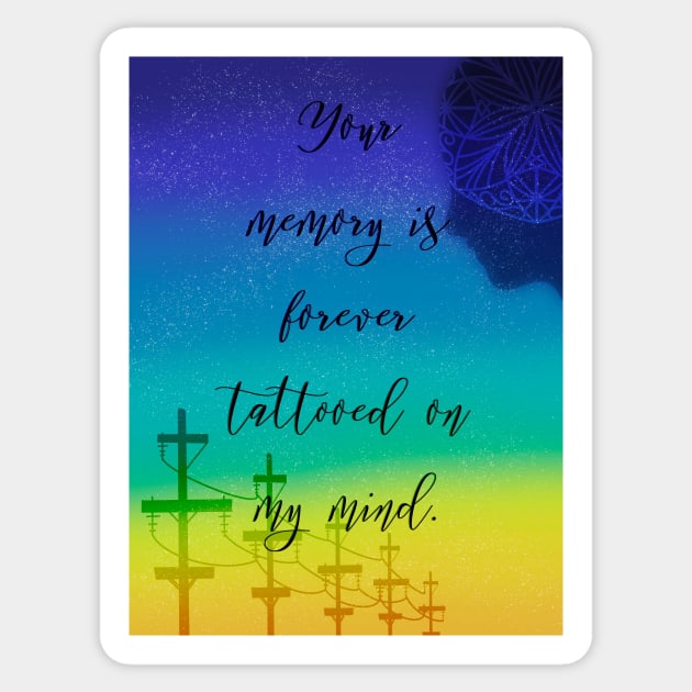 Your memory is forever tattooed on my mind Sticker by Blaze Designs